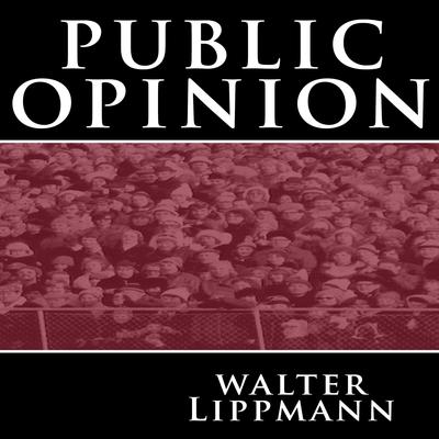 Walter Lippmann - Public Opinion